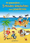 Die spannendsten 5 Minuten-Geschichten zum Lesenlernen: Erstlesebuch mit kurzen Abenteuern für Kinder ab 5 Jahren