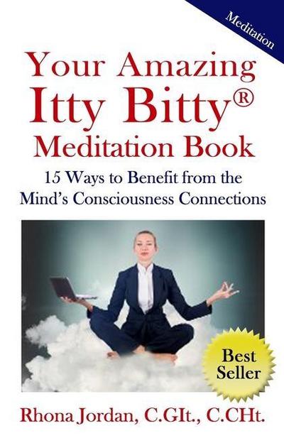 Your Amazing Itty Bitty Meditation Book: 15 Ways to Benefit from the Mind’s Consciousness Connections