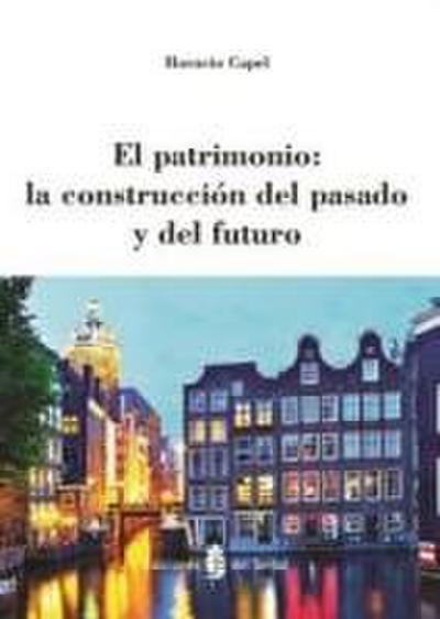El patrimonio : la construcción del pasado y del futuro