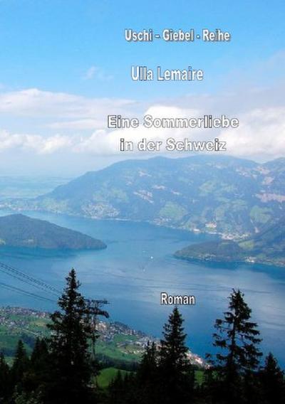 Uschi von Giebel Reihe / Eine Sommerliebe in der Schweiz