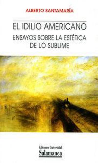 El idilio americano : ensayos sobre la estética de lo sublime
