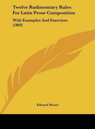 Twelve Rudimentary Rules For Latin Prose Composition