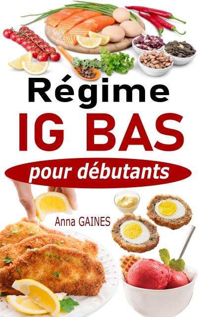 Régime IG bas pour débutants : Guide pratique de la cuisine IG bas super facile avec 45 recettes IG bas pour tous les jours