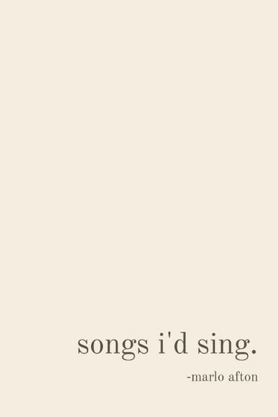 songs i’d sing.