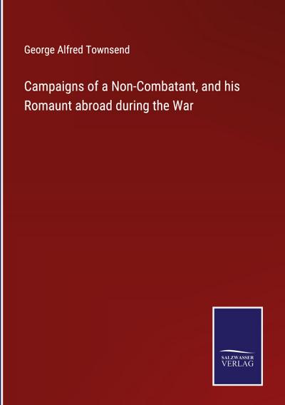Campaigns of a Non-Combatant, and his Romaunt abroad during the War