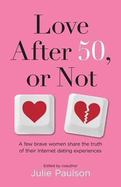 Love After Fifty, or Not: A Few Brave Women Share the Truth of Their Internet Dating Experiences