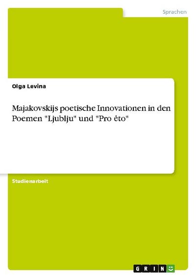 Majakovskijs poetische Innovationen in den Poemen "Ljublju" und "Pro ¿to"