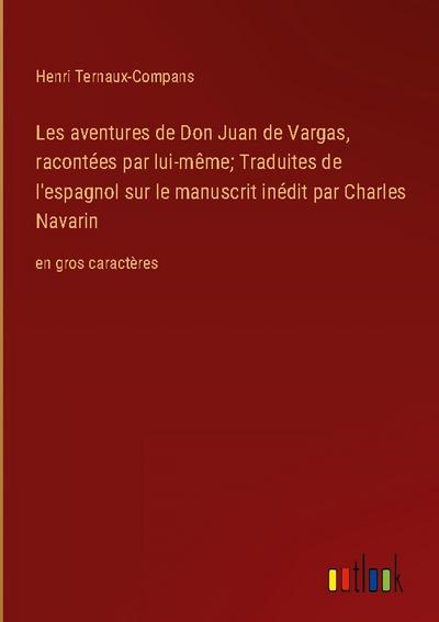 Les aventures de Don Juan de Vargas, racontées par lui-même; Traduites de l’espagnol sur le manuscrit inédit par Charles Navarin
