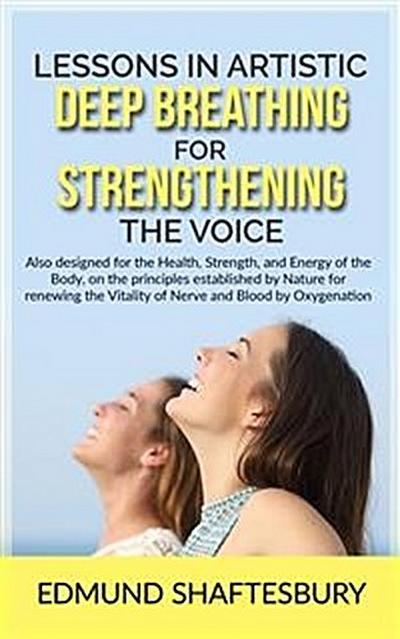 Lessons in Artistic Deep Breathing for Strengthening the Voice
