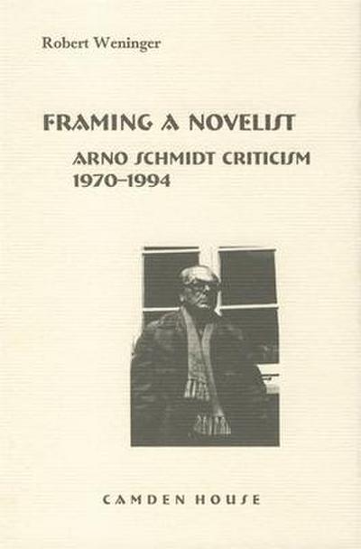 Framing a Novelist: Arno Schmidt Criticism 1970-1994