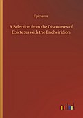 A Selection from the Discourses of Epictetus with the Encheiridion