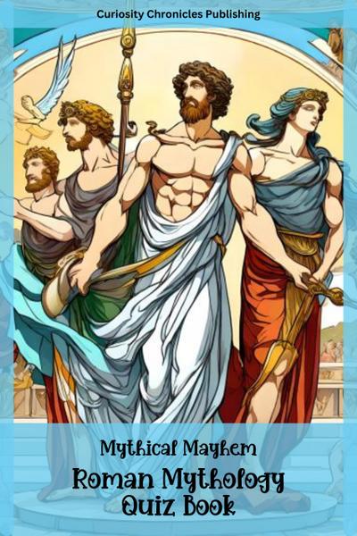 Roman Mythology Quiz Book (Mythical Mayhem Quiz Books, #2)