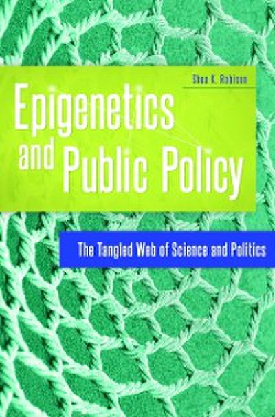Epigenetics and Public Policy: The Tangled Web of Science and Politics