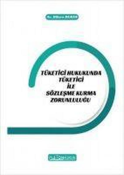 Tüketici Hukukunda Tüketici Ile Sözlesme Kurma Zorunlulugu