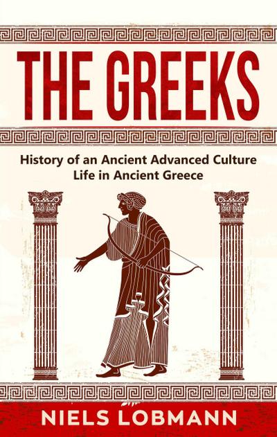 The Greeks: History of an Ancient Advanced Culture | Life in Ancient Greece