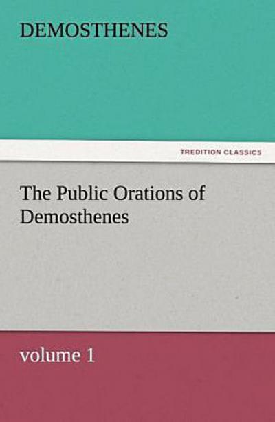 The Public Orations of Demosthenes, volume 1