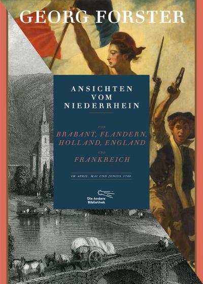 Ansichten vom Niederrhein von Brabant, Flandern, Holland, England und Frankreich im April, Mai und Junius 1790