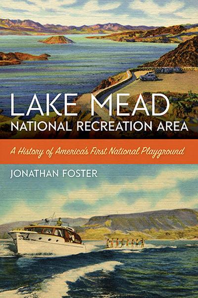 Lake Mead National Recreation Area: A History of America’s First National Playground