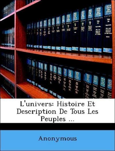 Anonymous: L’univers: Histoire Et Description De Tous Les Pe