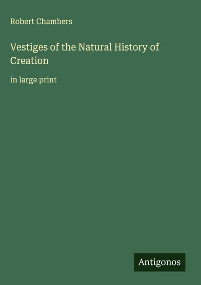 Vestiges of the Natural History of Creation
