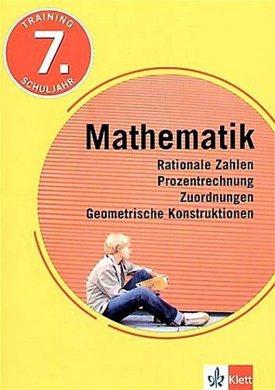 Training Mathematik - Rationale Zahlen, Prozentrechnung, Zuordnungen, Geometrische Konstruktionen: 7. Schuljahr