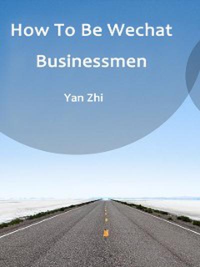 How To Be Wechat Businessmen