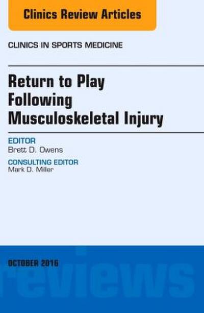 Return to Play Following Musculoskeletal Injury, an Issue of Clinics in Sports Medicine