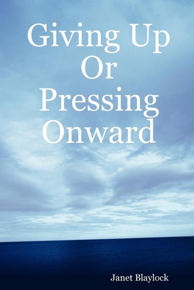 Giving Up or Pressing Onward