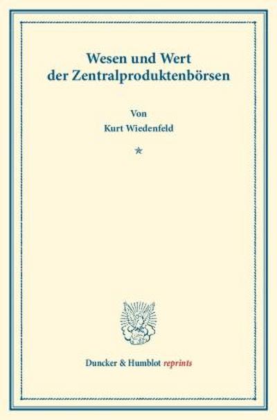 Wesen und Wert der Zentralproduktenbörsen.