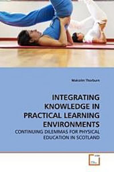 INTEGRATING KNOWLEDGE IN PRACTICAL LEARNING ENVIRONMENTS
