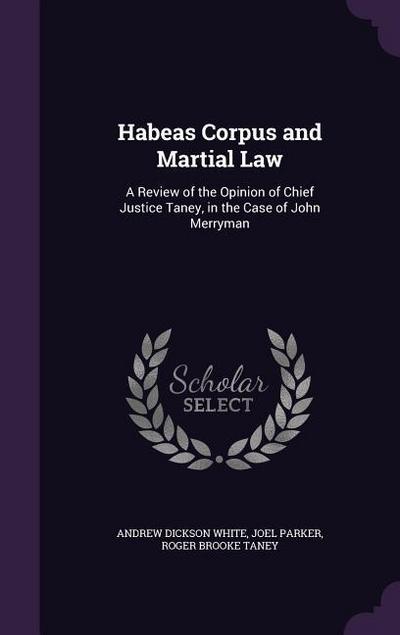 Habeas Corpus and Martial Law: A Review of the Opinion of Chief Justice Taney, in the Case of John Merryman