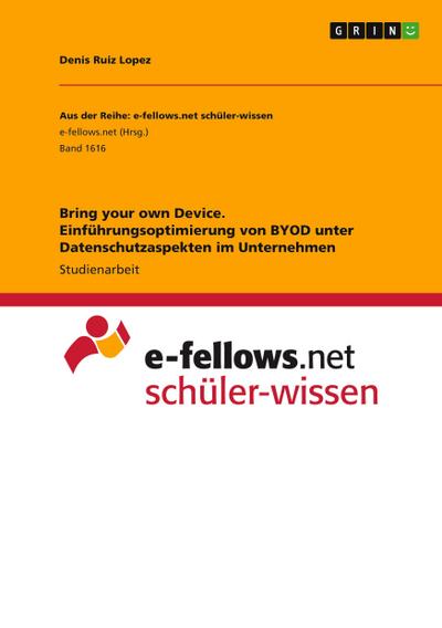 Bring your own Device. Einführungsoptimierung von BYOD unter Datenschutzaspekten im Unternehmen