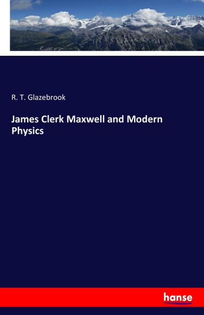 James Clerk Maxwell and Modern Physics