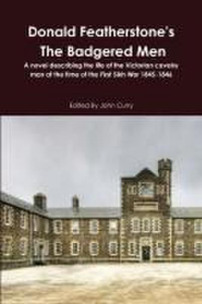Donald Featherstone’s The Badgered Men A novel describing the life of the Victorian cavalry man at the time of the First Sikh War 1845-1846