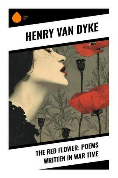 The Red Flower: Poems Written in War Time