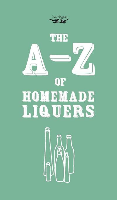 A-Z of Homemade Liqueurs