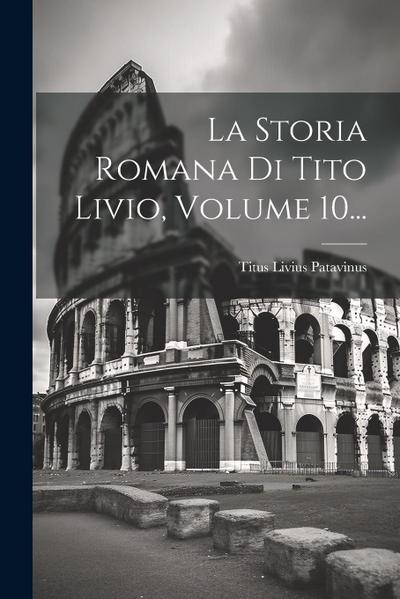 La Storia Romana Di Tito Livio, Volume 10...