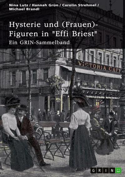 Hysterie und (Frauen)-Figuren in "Effi Briest". Ist Effi eine selbstbestimmte Frau?
