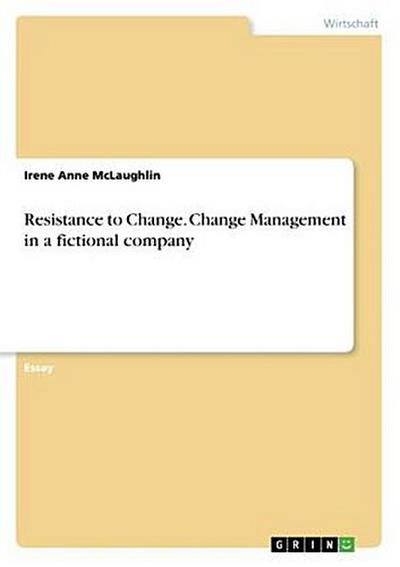 Resistance to Change. Change Management in a fictional company