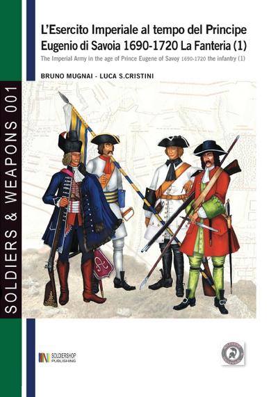 L’esercito imperiale al tempo del Principe Eugenio di Savoia 1690-1720 - la fanteria vol. 1