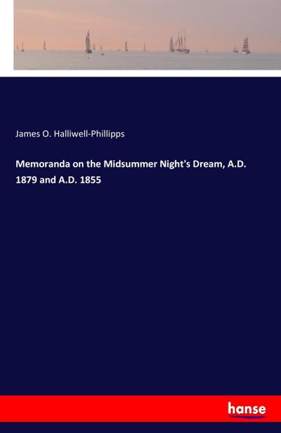Memoranda on the Midsummer Night’s Dream, A.D. 1879 and A.D. 1855