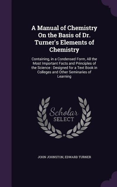 A Manual of Chemistry On the Basis of Dr. Turner’s Elements of Chemistry