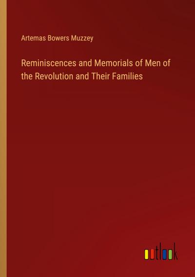 Reminiscences and Memorials of Men of the Revolution and Their Families