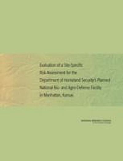 Evaluation of a Site-Specific Risk Assessment for the Department of Homeland Security’s Planned National Bio- And Agro-Defense Facility in Manhattan, Kansas