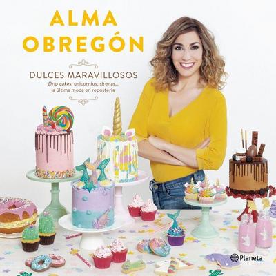 Dulces maravillosos : drip cakes, unicornios, sirenas-- la última moda en repostería