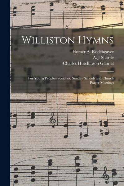 Williston Hymns: for Young People’s Societies, Sunday Schools and Church Prayer Meetings