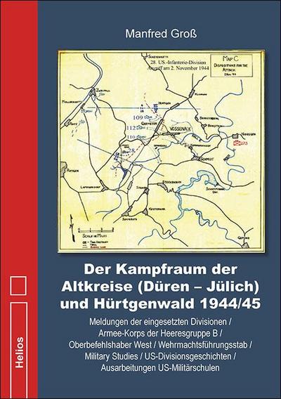 Der Kampfraum der Altkreise (Düren - Jülich) und Hürtgenwald 1944/45