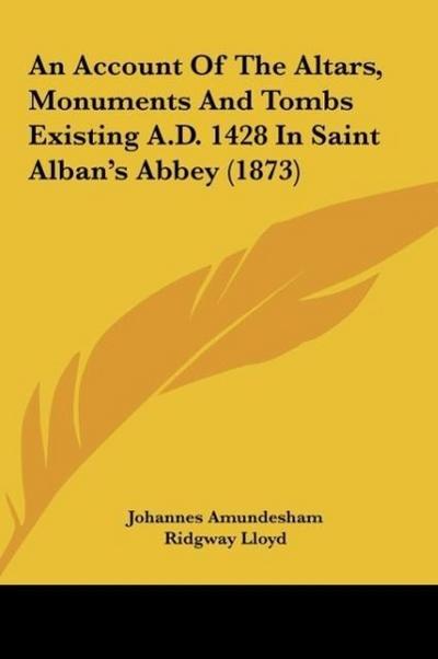 An Account Of The Altars, Monuments And Tombs Existing A.D. 1428 In Saint Alban’s Abbey (1873)