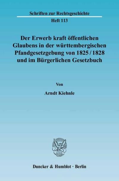 Der Erwerb kraft öffentlichen Glaubens in der württembergischen Pfandgesetzgebung von 1825-1828 und im Bürgerlichen Gesetzbuch.