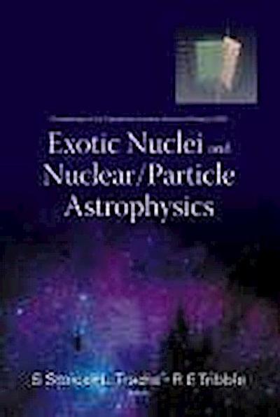 Exotic Nuclei and Nuclear/Particle Astrophysics - Proceedings of the Carpathian Summer School of Physics 2005